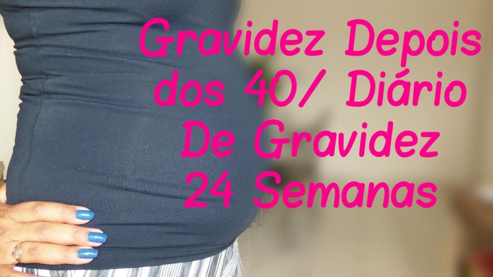 Gravidez Depois dos 40 | Diário de Gravidez 22 a 24 Semanas