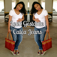 Look Gestante | Calça Jeans